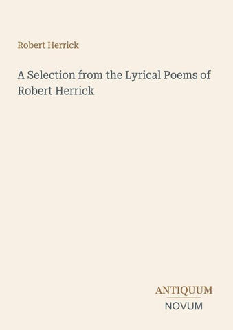 A Selection from the Lyrical Poems of Robert Herrick