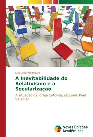 A Inevitabilidade do Relativismo e a Secularização
