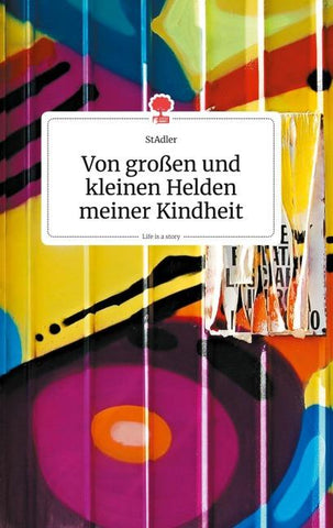 Von großen und kleinen Helden meiner Kindheit. Life is a Story - story.one