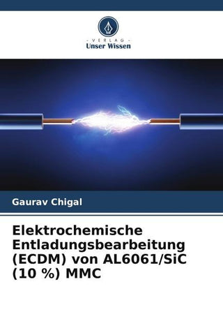 Elektrochemische Entladungsbearbeitung (ECDM) von AL6061/SiC (10 %) MMC