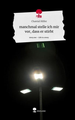 manchmal stelle ich mir vor, dass er stirbt. Life is a Story - story.one