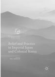 Belief and Practice in Imperial Japan and Colonial Korea