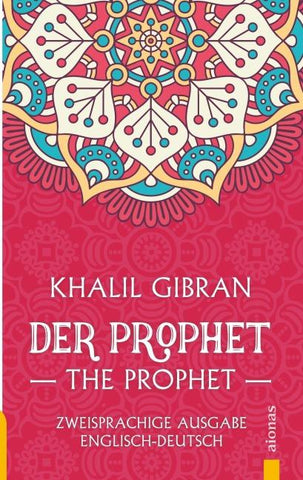 Der Prophet / The Prophet. Khalil Gibran. Zweisprachige Ausgabe Englisch-Deutsch