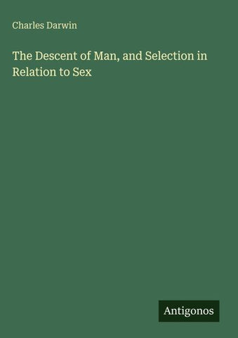 The Descent of Man, and Selection in Relation to Sex