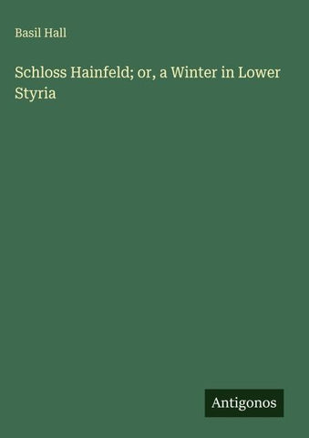 Schloss Hainfeld; or, a Winter in Lower Styria