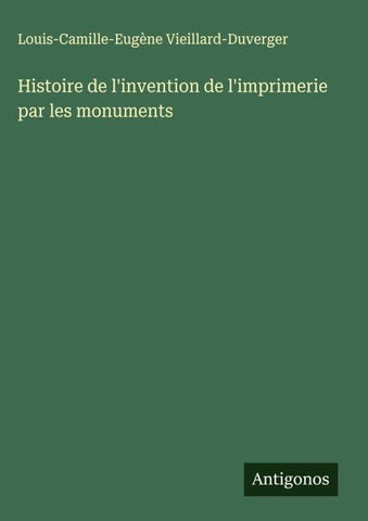 Histoire de l'invention de l'imprimerie par les monuments