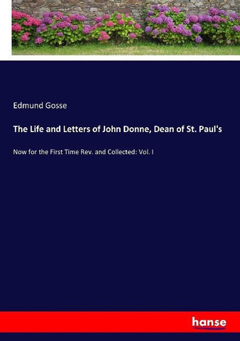 The Life and Letters of John Donne, Dean of St. Paul's