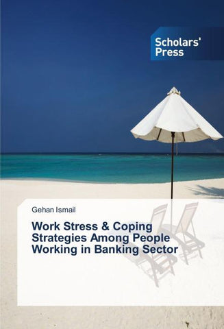 Work Stress & Coping Strategies Among People Working in Banking Sector