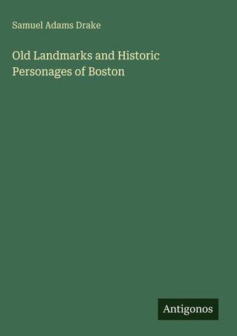Old Landmarks and Historic Personages of Boston