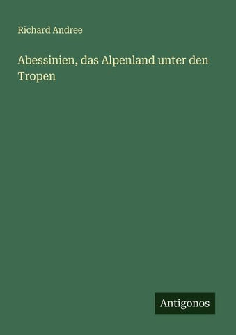 Abessinien, das Alpenland unter den Tropen