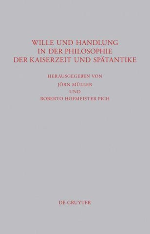 Wille und Handlung in der Philosophie der Kaiserzeit und Spätantike