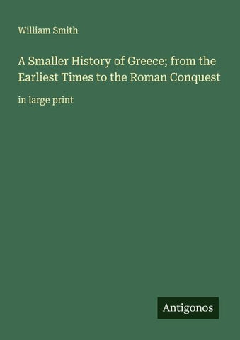 A Smaller History of Greece; from the Earliest Times to the Roman Conquest