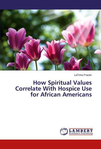 How Spiritual Values Correlate With Hospice Use for African Americans