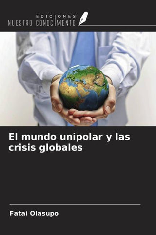 El mundo unipolar y las crisis globales