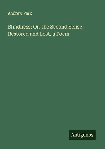 Blindness; Or, the Second Sense Restored and Lost, a Poem