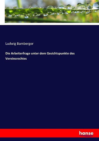 Die Arbeiterfrage unter dem Gesichtspunkte des Vereinsrechtes