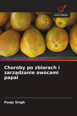 Choroby po zbiorach i zarz¿dzanie owocami papai