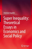 Super Inequality: Theoretical Essays in Economics and Social Policy