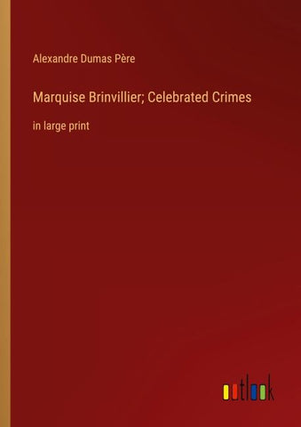 Marquise Brinvillier; Celebrated Crimes