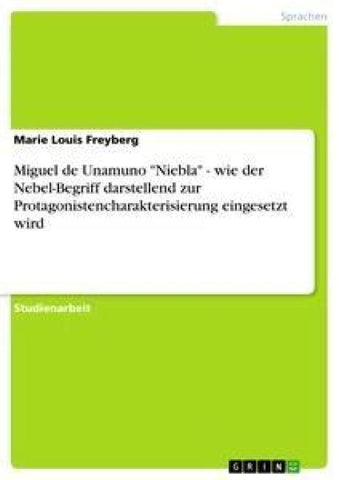 Miguel de Unamuno "Niebla" - wie der Nebel-Begriff darstellend zur Protagonistencharakterisierung eingesetzt wird