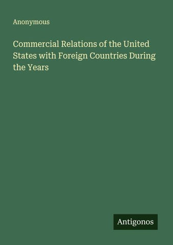 Commercial Relations of the United States with Foreign Countries During the Years