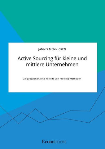 Active Sourcing für kleine und mittlere Unternehmen. Zielgruppenanalyse mithilfe von Profiling-Methoden