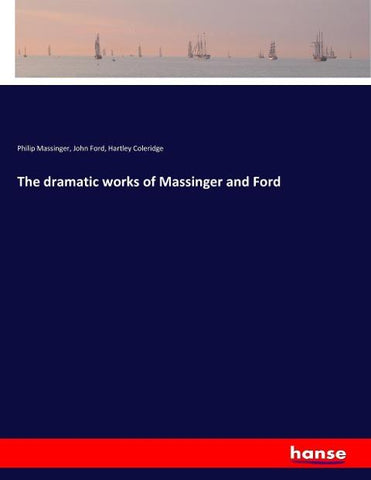 The dramatic works of Massinger and Ford