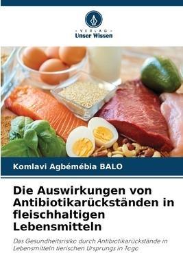 Die Auswirkungen von Antibiotikarückständen in fleischhaltigen Lebensmitteln