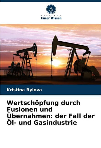 Wertschöpfung durch Fusionen und Übernahmen: der Fall der Öl- und Gasindustrie