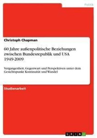 60 Jahre außenpolitische Beziehungen zwischen  Bundesrepublik und USA 1949-2009