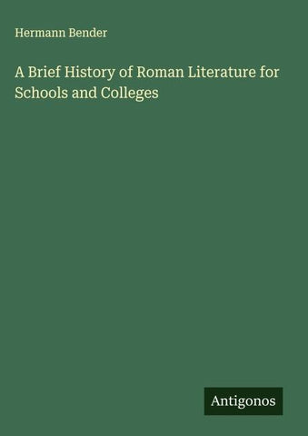 A Brief History of Roman Literature for Schools and Colleges