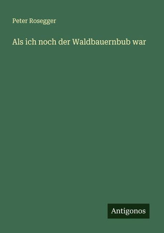 Als ich noch der Waldbauernbub war