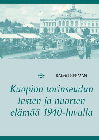 Kuopion torinseudun lasten ja nuorten elämää 1940-luvulla