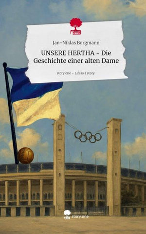 UNSERE HERTHA - Die Geschichte einer alten Dame. Life is a Story - story.one