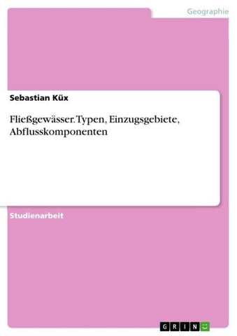 Fließgewässer. Typen, Einzugsgebiete, Abflusskomponenten
