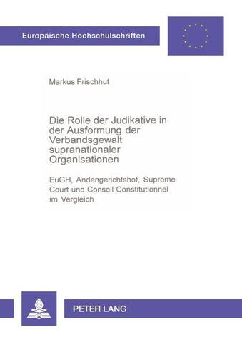 Die Rolle der Judikative in der Ausformung der Verbandsgewalt supranationaler Organisationen
