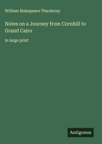 Notes on a Journey from Cornhill to Grand Cairo