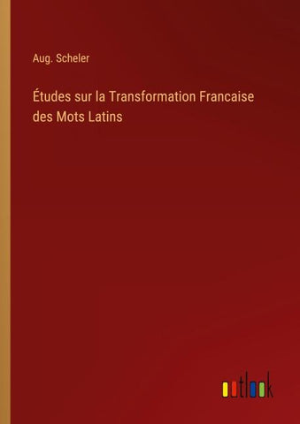 Études sur la Transformation Francaise des Mots Latins
