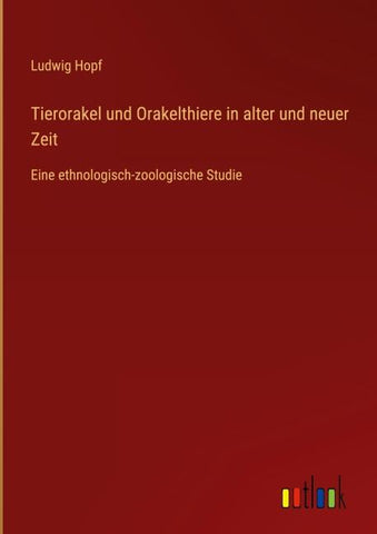 Tierorakel und Orakelthiere in alter und neuer Zeit