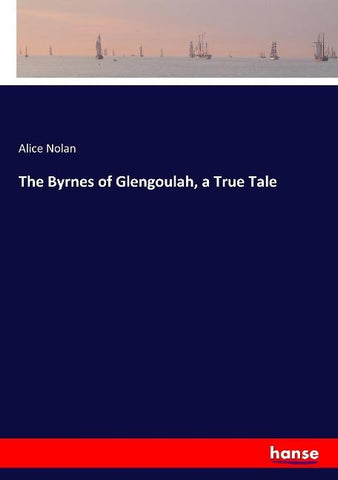 The Byrnes of Glengoulah, a True Tale