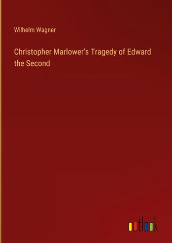 Christopher Marlower's Tragedy of Edward the Second