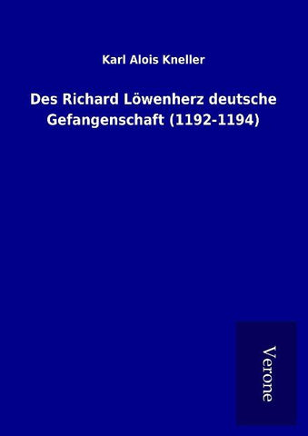 Des Richard Löwenherz deutsche Gefangenschaft (1192-1194)