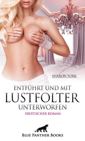 Entführt und mit LustFolter unterworfen | Erotischer Roman