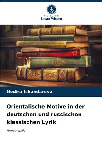 Orientalische Motive in der deutschen und russischen klassischen Lyrik