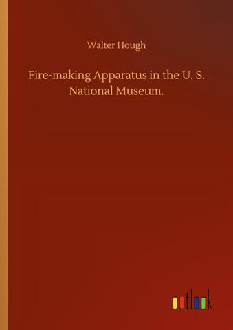 Fire-making Apparatus in the U. S. National Museum.