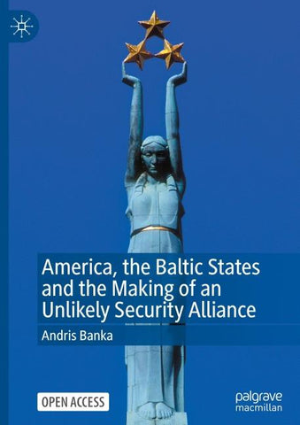 America, the Baltic States and the Making of an Unlikely Security Alliance