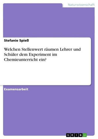 Welchen Stellenwert räumen Lehrer und Schüler dem Experiment im Chemieunterricht ein?