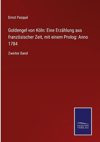 Goldengel von Köln: Eine Erzählung aus französischer Zeit, mit einem Prolog: Anno 1784