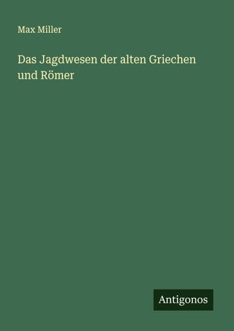 Das Jagdwesen der alten Griechen und Römer
