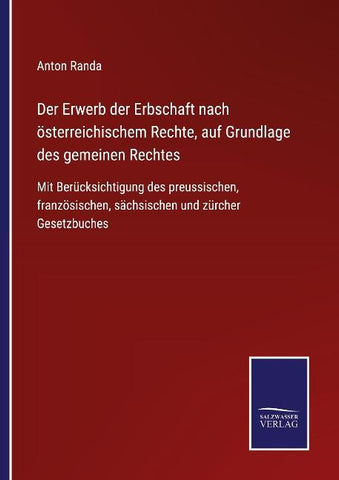 Der Erwerb der Erbschaft nach österreichischem Rechte, auf Grundlage des gemeinen Rechtes